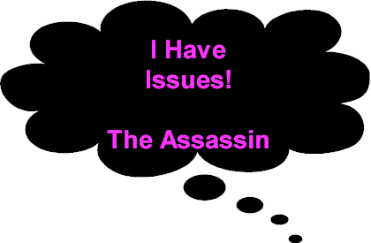 I have issues! -- The Assassin